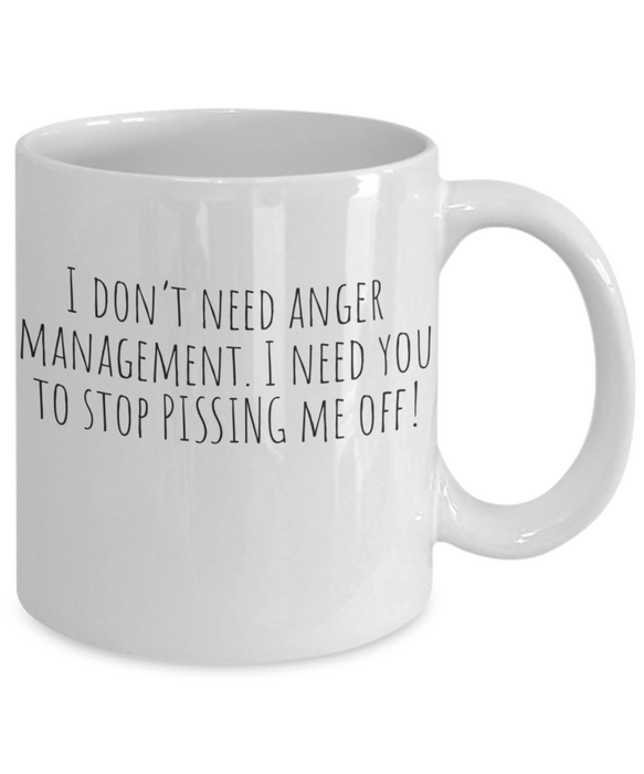 Anger Management Mug, Anger Management Coffee Mug, I Don’t Need Anger Management, Funny Mug, Tea Cups