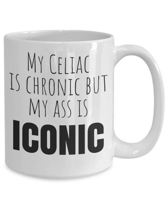 Celiac Disease Coffee Mug - My Celiac is Chronic but My Ass is Iconic