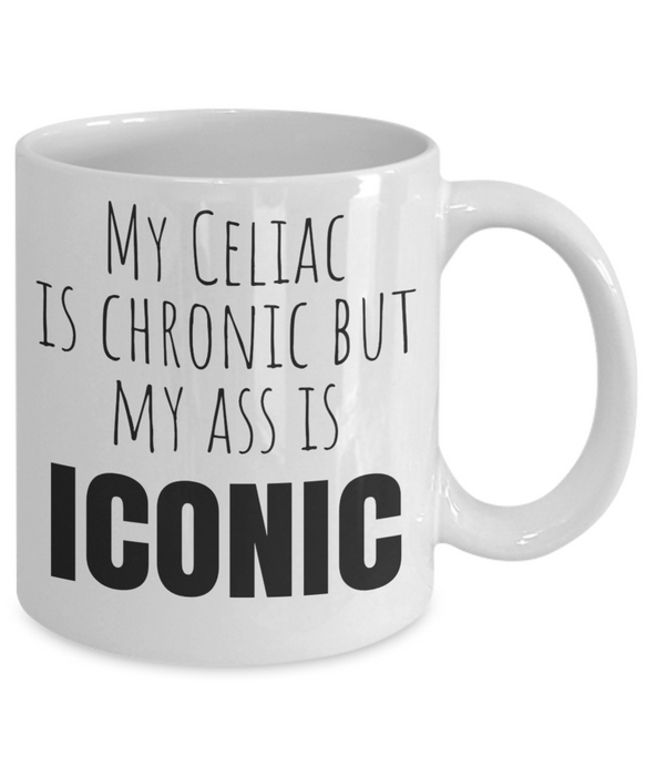 Celiac Disease Coffee Mug - My Celiac is Chronic but My Ass is Iconic