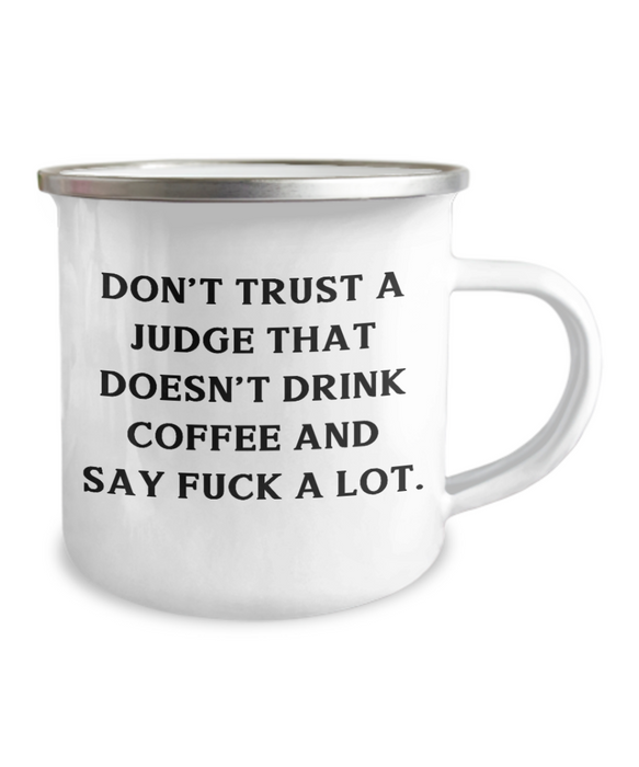 Don't Trust A Judge That Doesn't Drink Coffee And Say Fuck A Lot. Judge 12oz Camper Mug, Joke Judge Gifts, For Friends