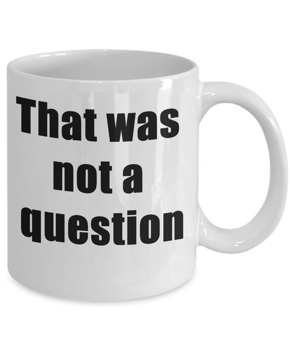 Funny Boss Gift, Gift for Manager, Gag Coworker Gift, Unique Cheap Gift for Bossy, Funny Coffee Mug, That wasn't a question