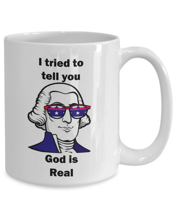 George Washington God is Real Coffee Mug, Religious George Washington Mug, Gift for Atheist