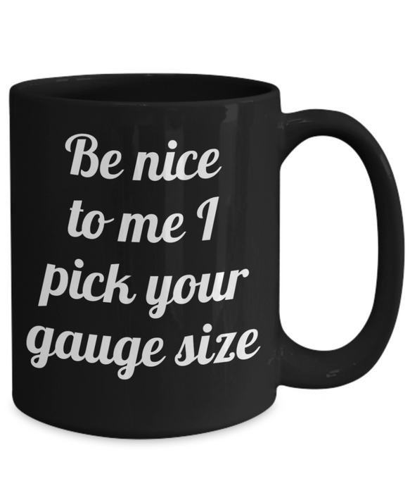 Phlebotomist Coffee Mug, For Phlebotomist, Phlebotomist Cup, Funny Phlebotomist, Tea, Be Nice I Pick your Gauge Size, Black