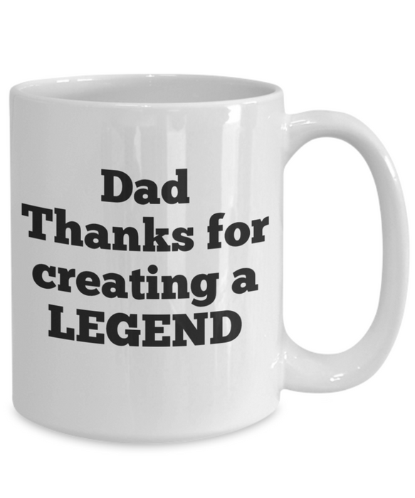 Dad Coffee Mug, Coffee Cup for Dad, Funny Dad Mug, Thanks for Creating a Legend