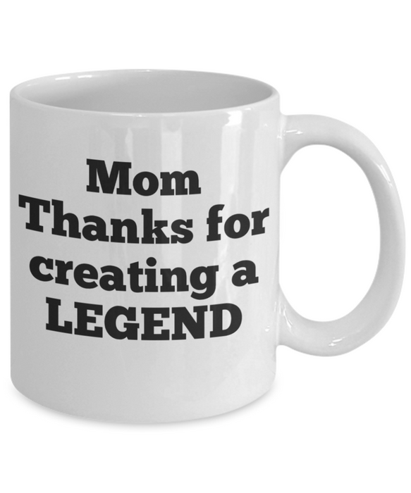 Mom Coffee Mug, Coffee Cup for Mom, Thanks for Creating a Legend