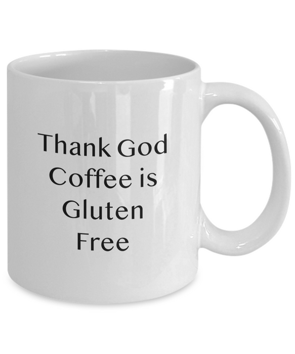 Celiac Disease Gift Mug, Funny Celiac Gift, Gift for Celiac, Unique Gag Celiac Gift, Thank God Coffee is Gluten Free Mug