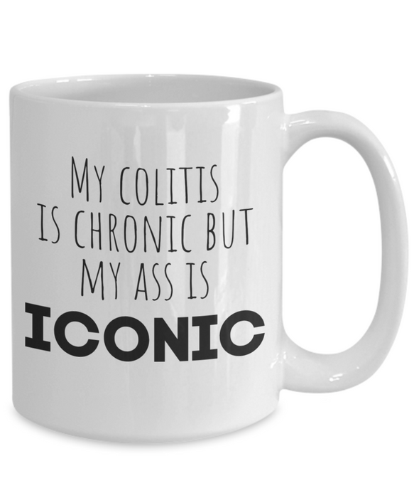 Colitis Coffee Mug, My Colitis Is Chronic But My Ass Is Iconic, Funny Colitis Gift, Gift for Colitis, Unique Colitis