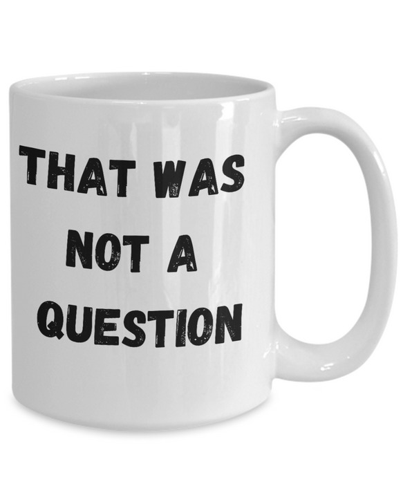 Funny Boss Gift, Gift for Manager, Gag Coworker Gift, Unique Cheap Gift for Bossy, Coffee Mug, That wasn't a question