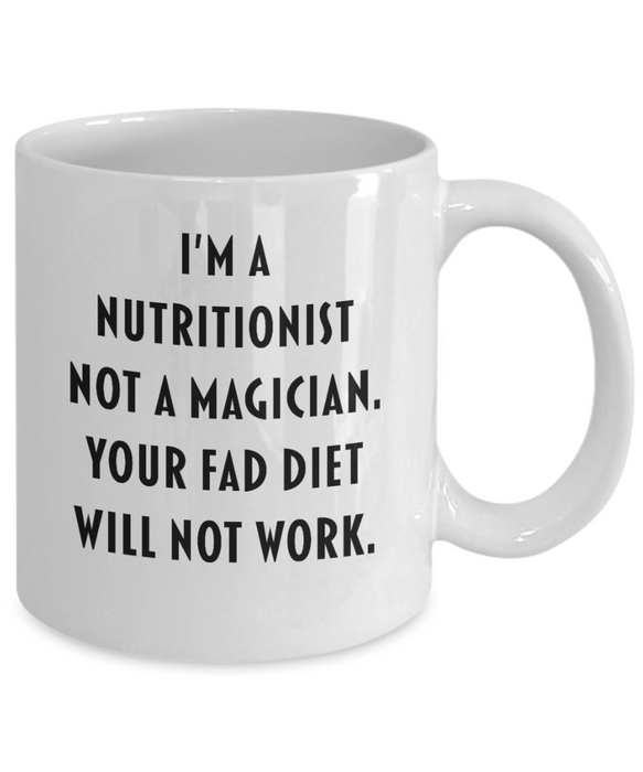 Nutritionist Coffee Mug, Funny Nutritionist, For Mom, Wife, Husband, Dad, Mother, Father, Sister, Brother, Not a Magician