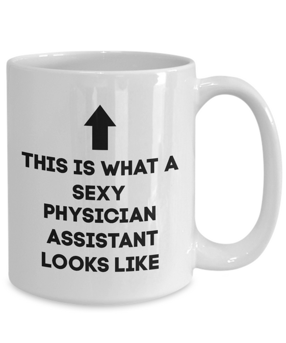 Physician Assistant Coffee Mug, Physician Assistant Coffee Cup, Tea Cup, This is What a Sexy Physician Assistant Looks Like, For Wife, For Husband, For Spouse, For Boyfriend, For Girlfriend