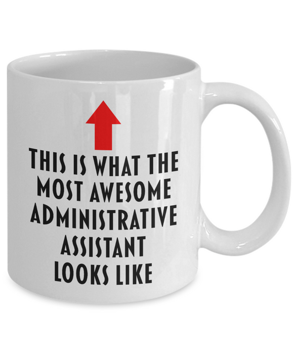 Administrative Assistant Coffee Mug, Gift for Administrative Assistant, This Is What The Most Awesome Administrative Assistant, Funny, Cheap, Inappropriate, Administrative Assistant Coffee Mug