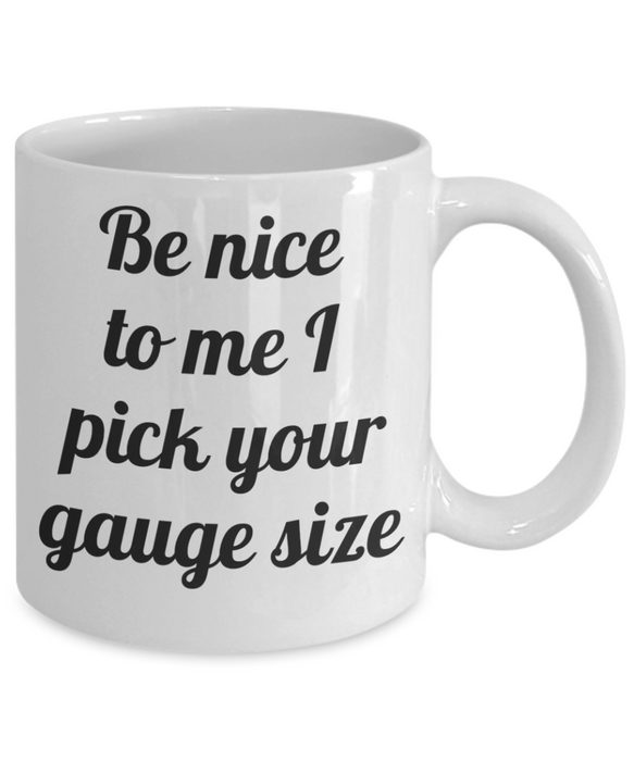 Phlebotomist Coffee Mug, For Phlebotomist, Phlebotomist Cup, Funny Phlebotomist, Tea, Be Nice I Pick your Gauge Size, White