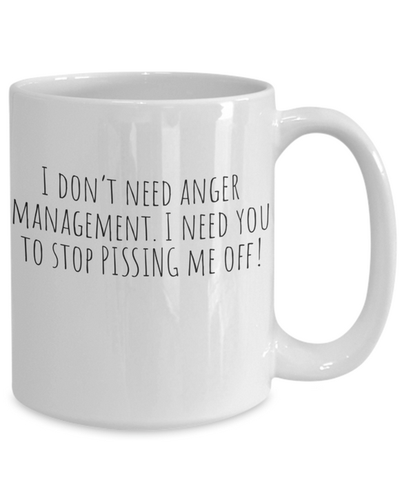 Anger Management Mug, Anger Management Coffee Mug, I Don’t Need Anger Management, Funny Mug, Tea Cups