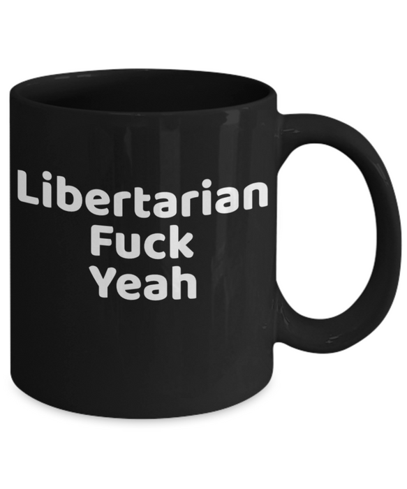 Libertarian Mug, Libertarian Coffee Mug, For Libertarian, Christmas, Birthday, Fuck Yeah, Tea Cup, Black