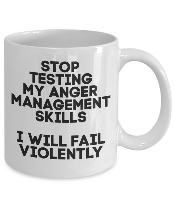 Anger Management Mug, Anger Management Coffee Mug, Stop Testing My Anger Management, Funny Mug, Tea Cup, White