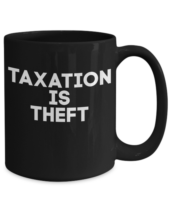 Libertarian Coffee Mug, Taxation is Theft Mug, Coffee Mug Libertarian, Black