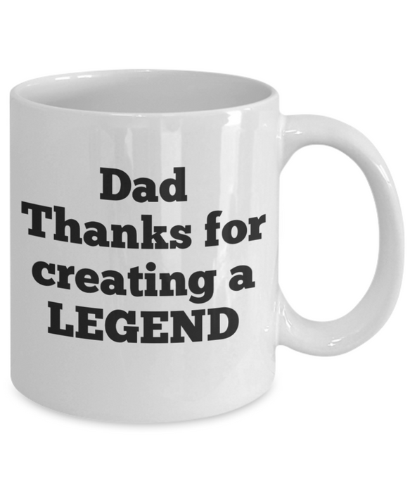 Dad Coffee Mug, Coffee Cup for Dad, Funny Dad Mug, Thanks for Creating a Legend