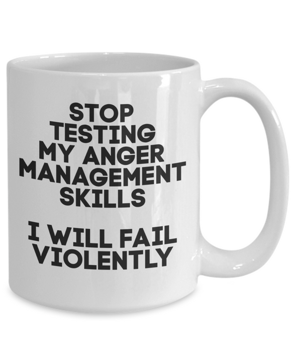 Anger Management Mug, Anger Management Coffee Mug, Stop Testing My Anger Management, Funny Mug, Tea Cup, White