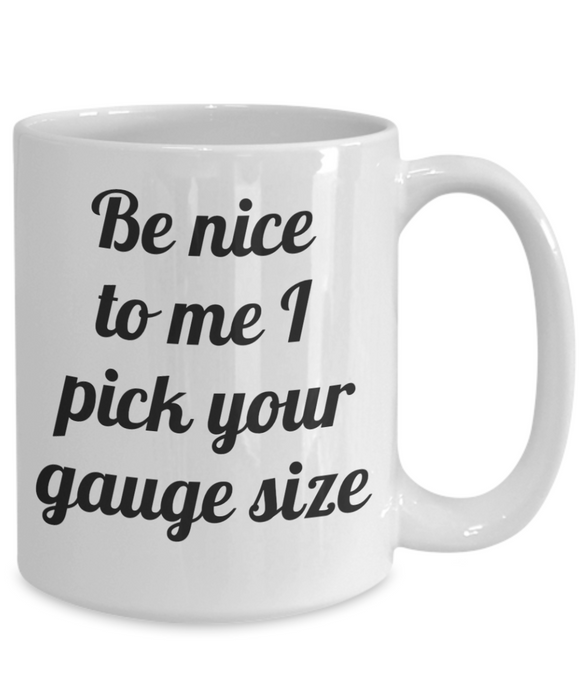 Phlebotomist Coffee Mug, For Phlebotomist, Phlebotomist Cup, Funny Phlebotomist, Tea, Be Nice I Pick your Gauge Size, White