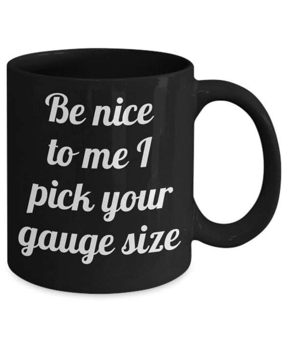 Phlebotomist Coffee Mug, For Phlebotomist, Phlebotomist Cup, Funny Phlebotomist, Tea, Be Nice I Pick your Gauge Size, Black