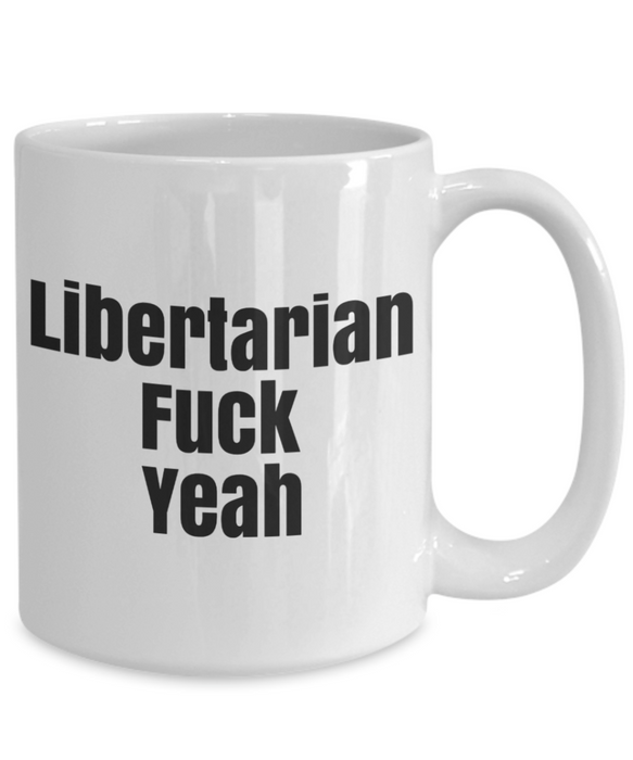 Libertarian Mug, Libertarian Coffee Mug, For Libertarian, Christmas, Birthday, Tea Cup, Fuck Yeah