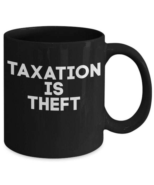 Libertarian Coffee Mug, Taxation is Theft Mug, Coffee Mug Libertarian, Black