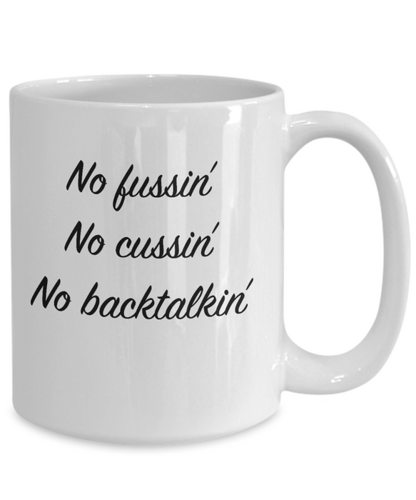 No Fussin Coffee Mug, No Fussin No Cussin No Backtalkin, Funny No Fussin Cup,