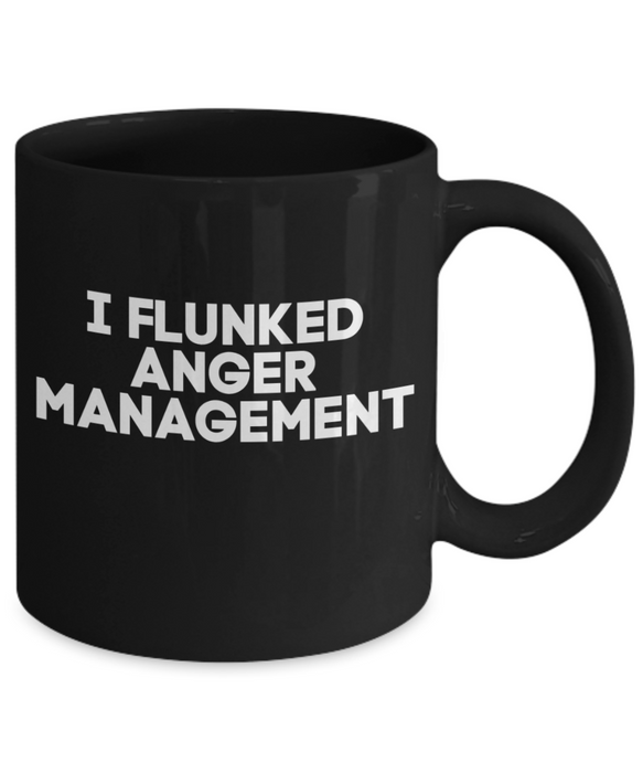 Anger Management Mug, Anger Management Coffee Cup, I Flunked Anger Management, Funny Mug, Tea, Black