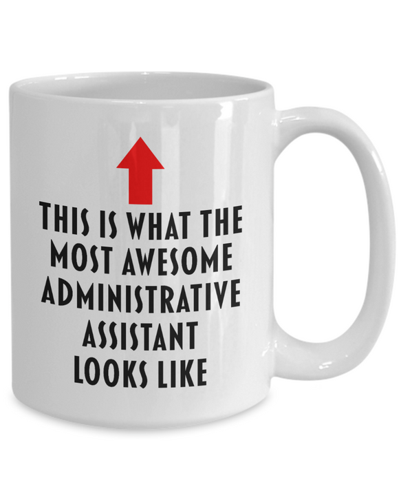 Administrative Assistant Coffee Mug, Gift for Administrative Assistant, This Is What The Most Awesome Administrative Assistant, Funny, Cheap, Inappropriate, Administrative Assistant Coffee Mug