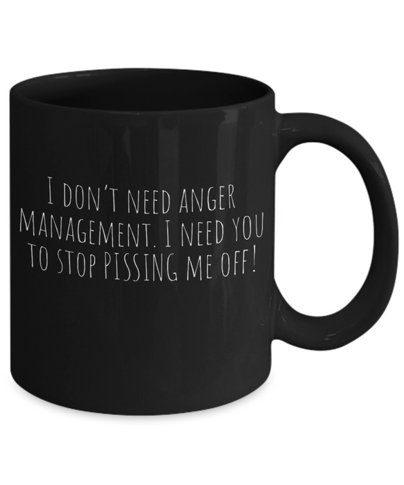 Anger Management Mug, Anger Management Coffee Mug, I Don’t Need Anger Management, Funny Mug, Tea Cup, Black