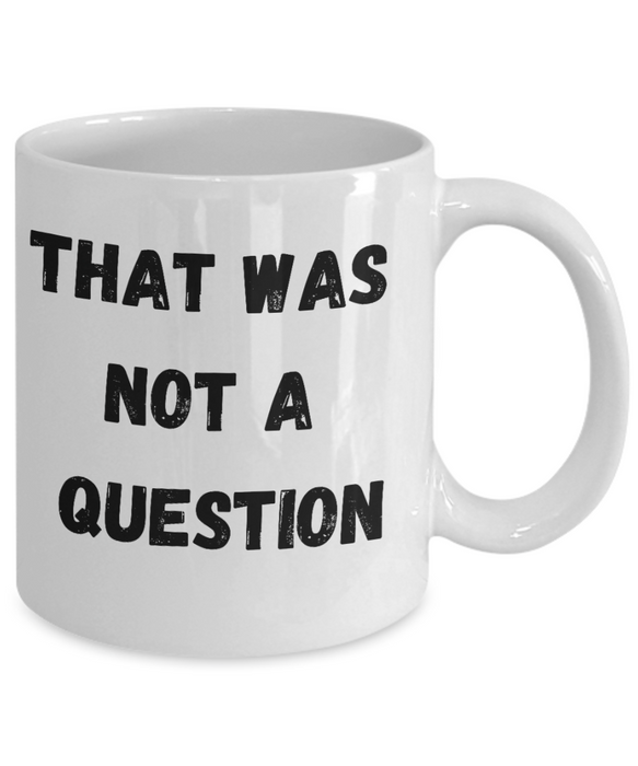 Funny Boss Gift, Gift for Manager, Gag Coworker Gift, Unique Cheap Gift for Bossy, Coffee Mug, That wasn't a question