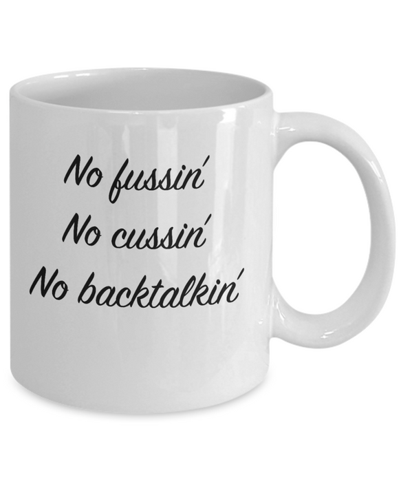 No Fussin Coffee Mug, No Fussin No Cussin No Backtalkin, Funny No Fussin Cup,