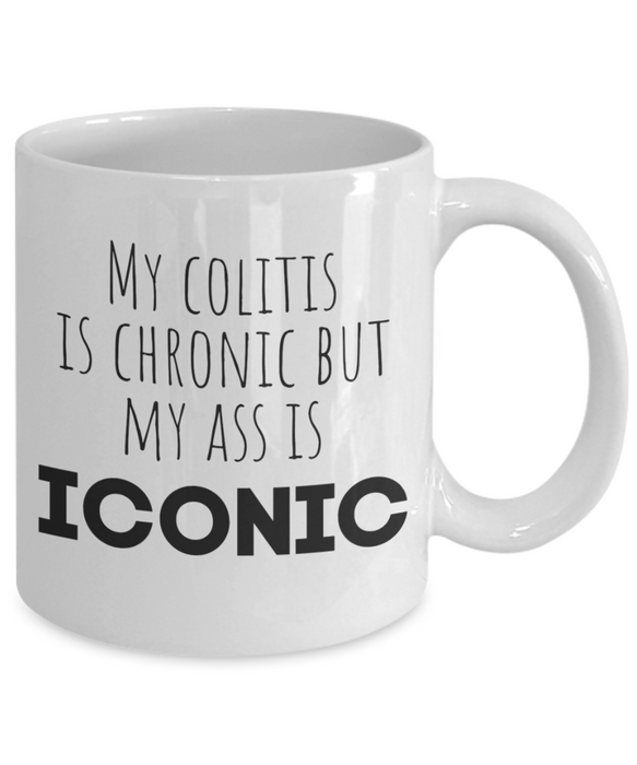 Colitis Coffee Mug, My Colitis Is Chronic But My Ass Is Iconic, Funny Colitis Gift, Gift for Colitis, Unique Colitis