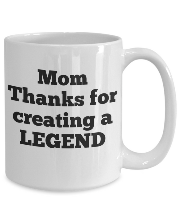 Mom Coffee Mug, Coffee Cup for Mom, Thanks for Creating a Legend