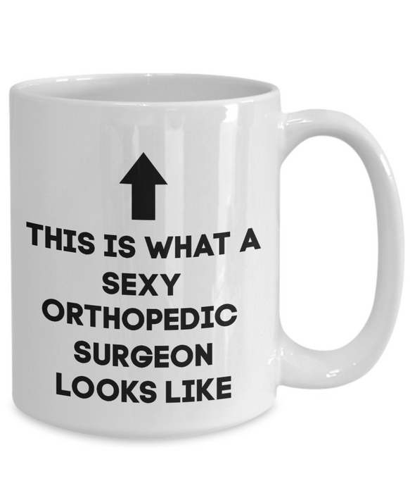 Orthopedic Surgeon Coffee Mug, Gift for Orthopedic Surgeon, Sexy Orthopedic Surgeon, Funny Orthopedic Surgeon Gift, Cup, Mother’s Day Gift