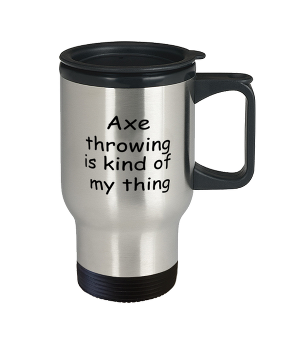 Axe throwing Travel Mug, Axe throwing Kind of My Thing, Coffee Cup