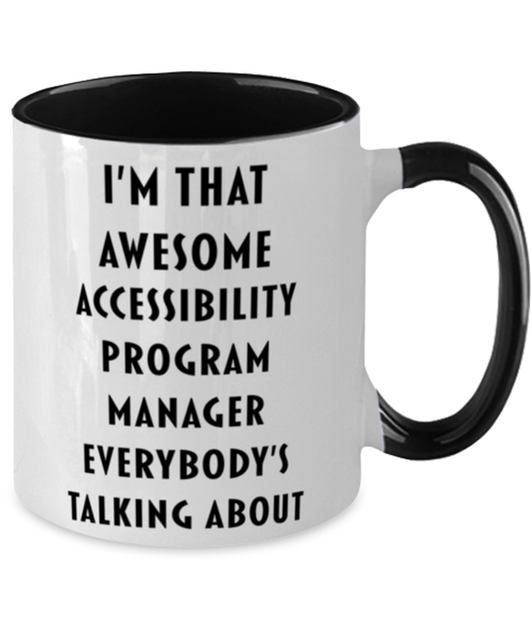 I'm that Awesome Accessibility Program Manager, Funny, Cheap, Inappropriate, Gift for, Black Two-Tone, Accessibility Program Manager Coffee Mug