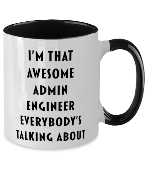 I'm that Awesome Admin Engineer, Funny, Cheap, Inappropriate, Gift for, Black Two-Tone, Admin Engineer Coffee Mug