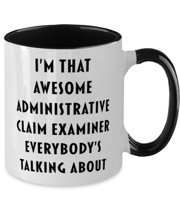 I'm that Awesome Administrative Claim Examiner, Funny, Cheap, Inappropriate, Gift for, Black Two-Tone, Administrative Claim Examiner Coffee Mug