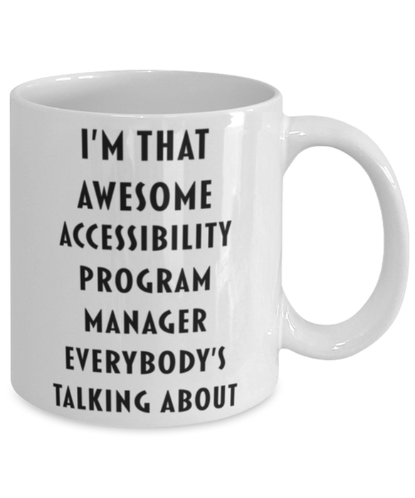 Accessibility Program Manager Coffee Mug, Funny, Cheap, Inappropriate, Gift for, I'm that Awesome Accessibility Program Manager, White Mug