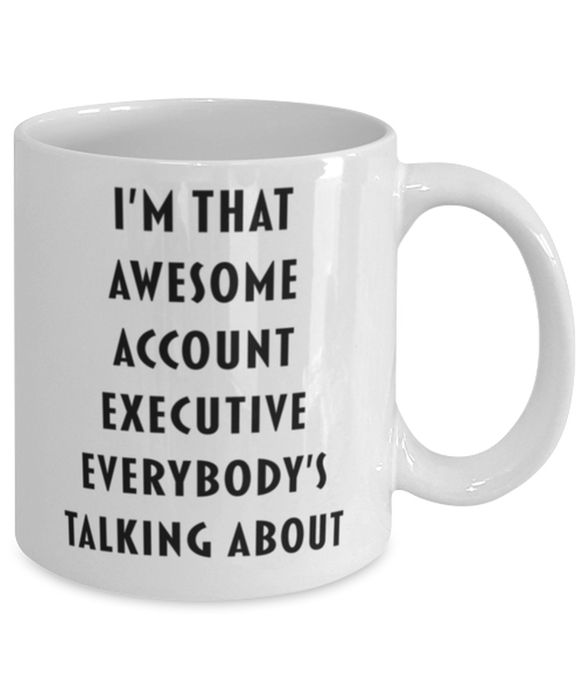 Account Executive Coffee Mug, Funny, Cheap, Inappropriate, Gift for, I'm that Awesome Account Executive, White Mug