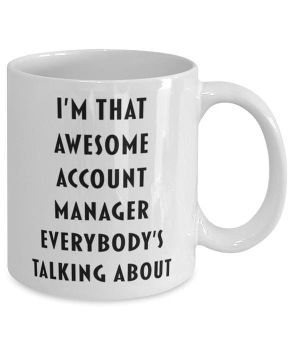 Account Manager Coffee Mug, Funny, Cheap, Inappropriate, Gift for, I'm that Awesome Account Manager, White Mug