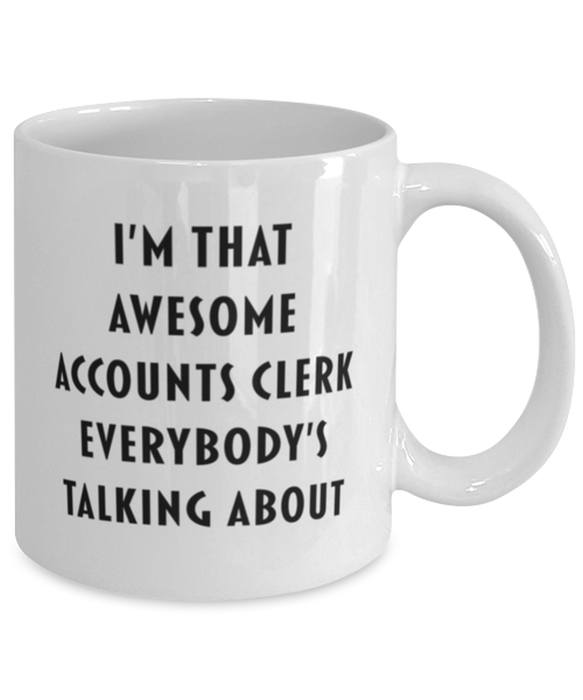 Accounts Clerk Coffee Mug, Funny, Cheap, Inappropriate, Gift for, I'm that Awesome Accounts Clerk, White Mug