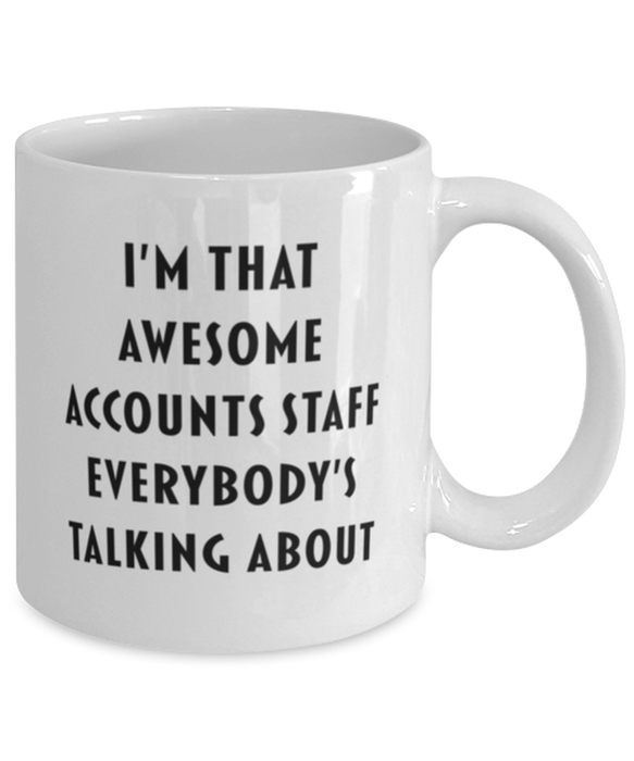 Accounts Staff Coffee Mug, Funny, Cheap, Inappropriate, Gift for, I'm that Awesome Accounts Staff, White Mug