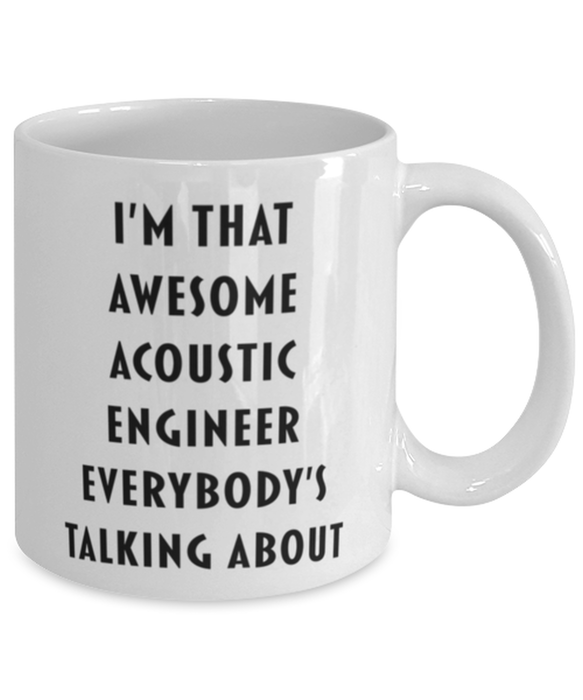 Acoustic Engineer Coffee Mug, Funny, Cheap, Inappropriate, Gift for, I'm that Awesome Acoustic Engineer, White Mug