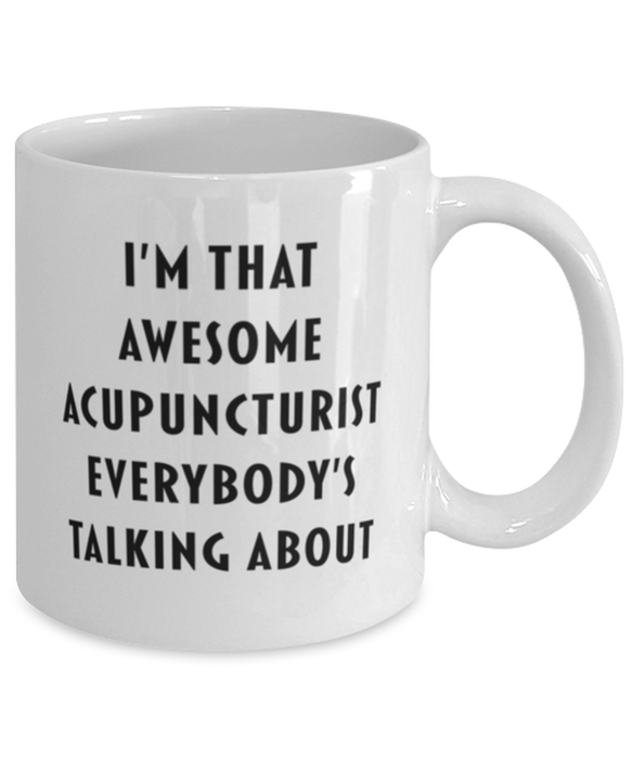 Acupuncturist Coffee Mug, Funny, Cheap, Inappropriate, Gift for, I'm that Awesome Acupuncturist, White Mug