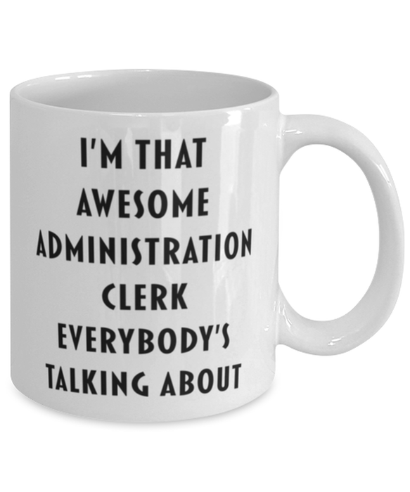 Administration Clerk Coffee Mug, Funny, Cheap, Inappropriate, Gift for, I'm that Awesome Administration Clerk, White Mug