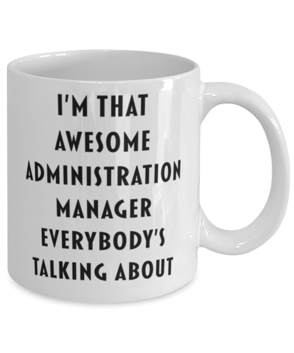 Administration Manager Coffee Mug, Funny, Cheap, Inappropriate, Gift for, I'm that Awesome Administration Manager, White Mug