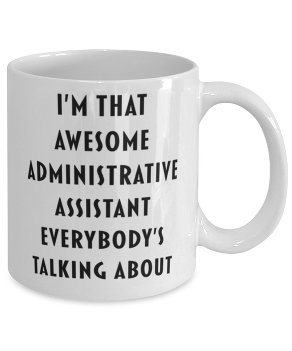 Administrative Assistant Coffee Mug, Funny, Cheap, Inappropriate, Gift for, I'm that Awesome Administrative Assistant, White Mug