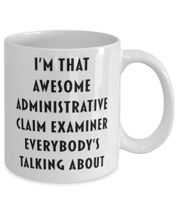 Administrative Claim Examiner Coffee Mug, Funny, Cheap, Inappropriate, Gift for, I'm that Awesome Administrative Claim Examiner, White Mug